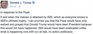 Screenshot of Trump's tweet: "If and when the Vatican is attacked by ISIS, which as everyone knows is ISIS's ultimate trophy, I can promise you that the Pope would have only wished and prayed that Donald Trump would have been President because this would not have happened. ISIS would have been eradicated unlike what is happening now with our all talk, no action politicians."
