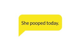 A text bubble says, "She pooped today."