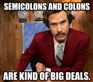 An Anchorman Ron Burgundy meme says, “Semicolons and colons are kind of big deals.”