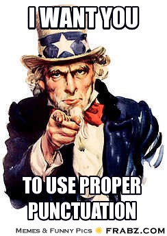 An Uncle Sam meme says, "I want you to use proper punctuation."