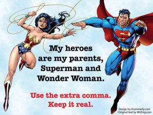 Comic-book illustrations of Wonder Woman and Superman are almost holding hands surrounding text that reads, "My heroes are my parents, Superman and Wonder Woman." Below that: "Use the extra comma. Keep it real."